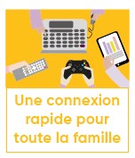 Une connexion rapide pour toute la famille